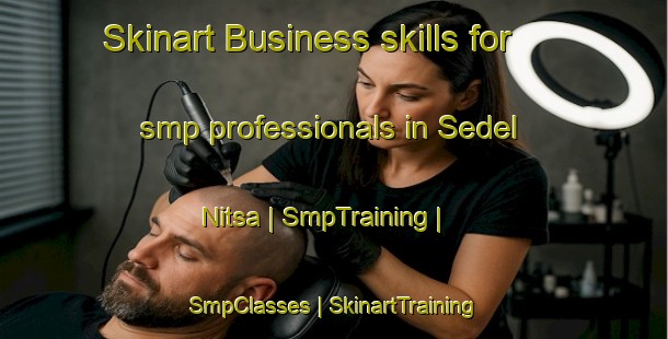 Skinart Business skills for smp professionals in Sedel Nitsa | SmpTraining | SmpClasses | SkinartTraining-Russian Federation
